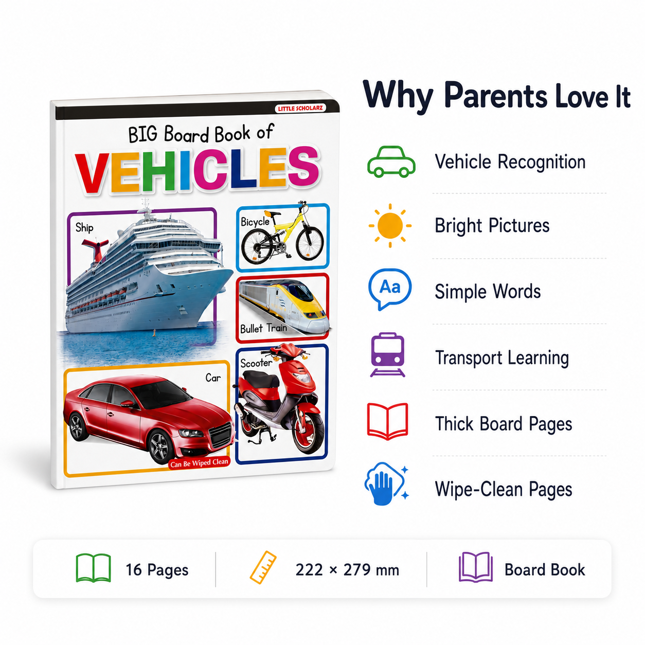 Big Board Book of Vehicles features — vehicle recognition transport learning bright pictures simple words thick board pages wipe clean 16 pages