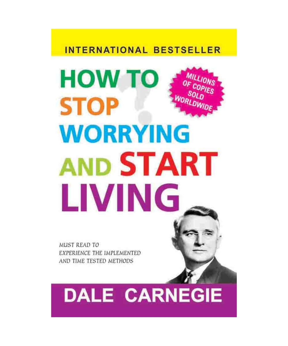 How to Stop Worrying and Start Living